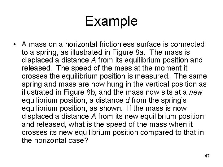 Example • A mass on a horizontal frictionless surface is connected to a spring, Example • A mass on a horizontal frictionless surface is connected to a spring,