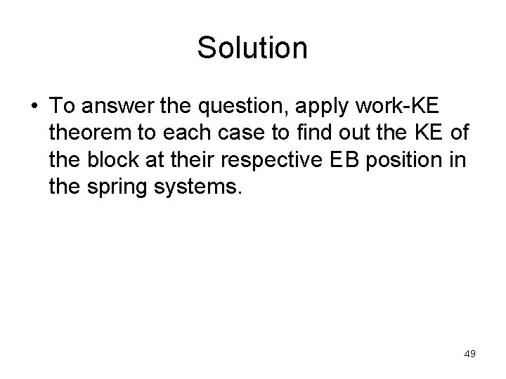 Solution • To answer the question, apply work-KE theorem to each case to find Solution • To answer the question, apply work-KE theorem to each case to find