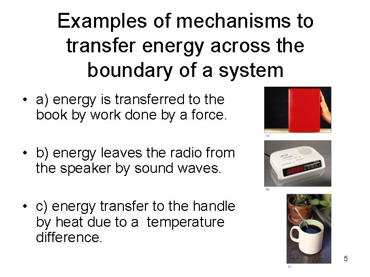 Examples of mechanisms to transfer energy across the boundary of a system • a) Examples of mechanisms to transfer energy across the boundary of a system • a)