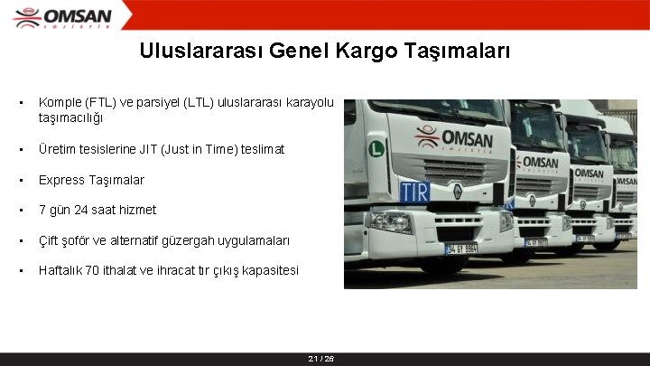 Uluslararası Genel Kargo Taşımaları • Komple (FTL) ve parsiyel (LTL) uluslararası karayolu taşımacılığı •