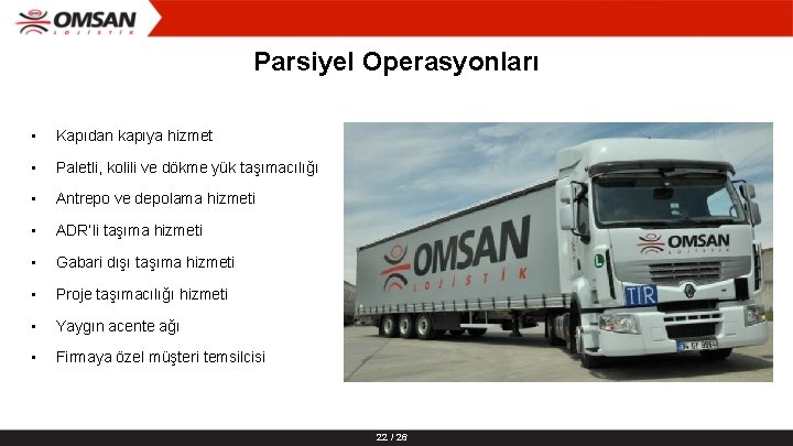 Parsiyel Operasyonları • Kapıdan kapıya hizmet • Paletli, kolili ve dökme yük taşımacılığı •