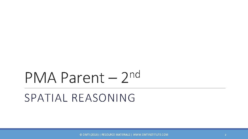 PMA Parent – nd 2 SPATIAL REASONING © DMTI (2018) | RESOURCE MATERIALS |