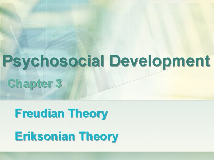 Psychosocial Development Chapter 3 Freudian Theory Eriksonian Theory 