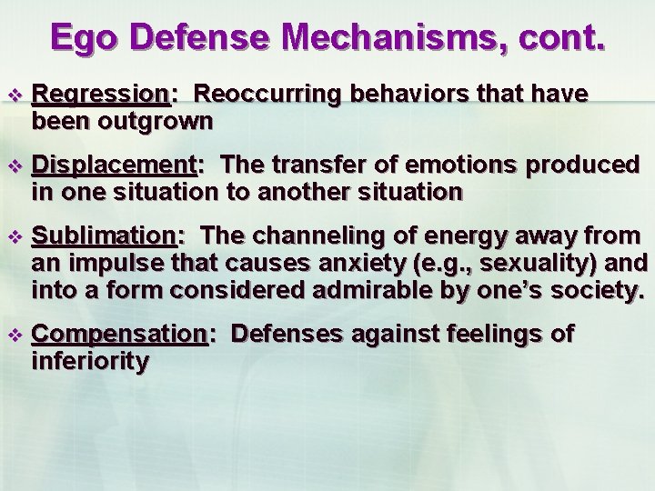 Ego Defense Mechanisms, cont. v Regression: Reoccurring behaviors that have been outgrown v Displacement: