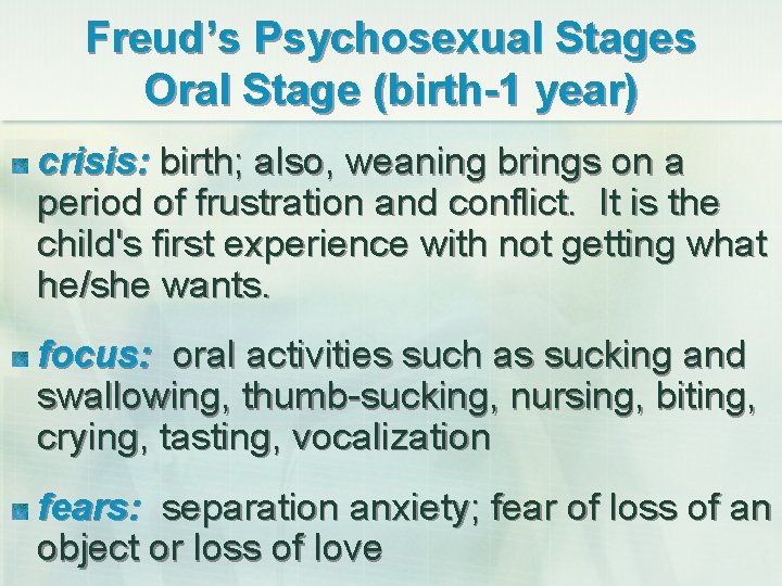 Freud’s Psychosexual Stages Oral Stage (birth-1 year) crisis: birth; also, weaning brings on a