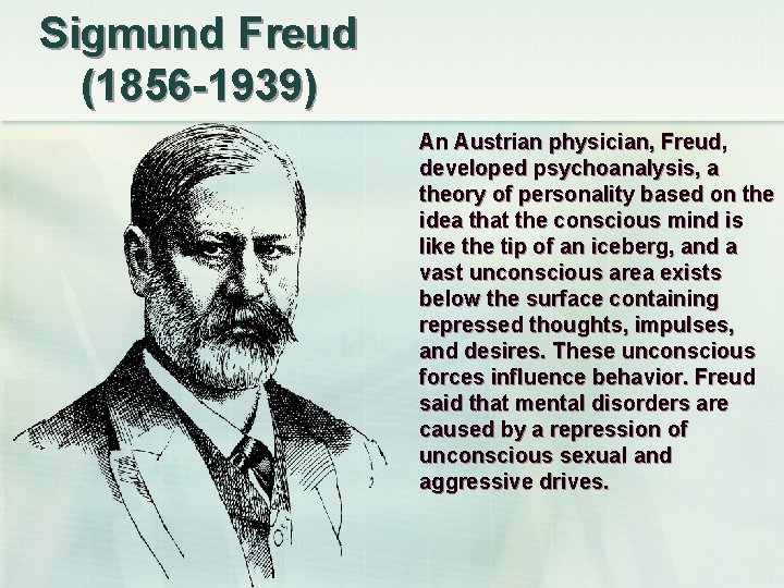 Sigmund Freud (1856 -1939) An Austrian physician, Freud, developed psychoanalysis, a theory of personality