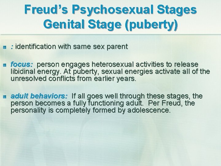 Freud’s Psychosexual Stages Genital Stage (puberty) : identification with same sex parent focus: person