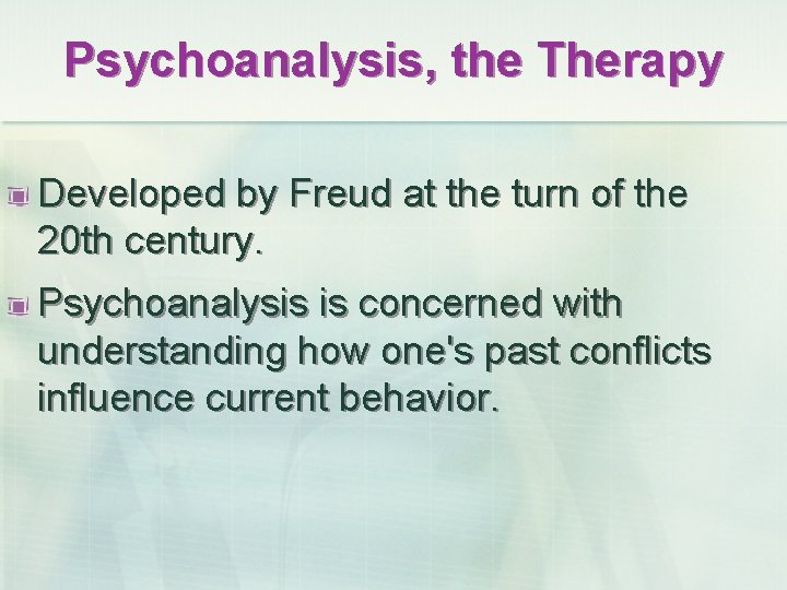Psychoanalysis, the Therapy Developed by Freud at the turn of the 20 th century.
