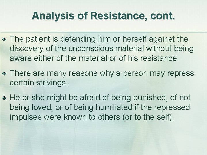 Analysis of Resistance, cont. The patient is defending him or herself against the discovery