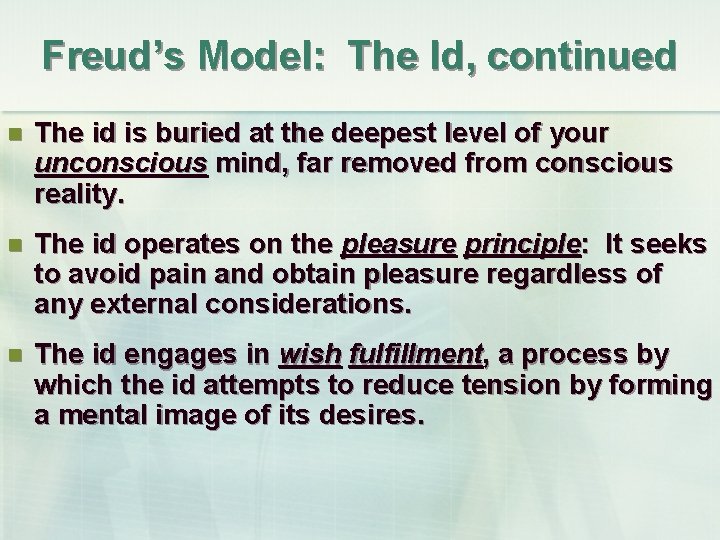 Freud’s Model: The Id, continued n The id is buried at the deepest level