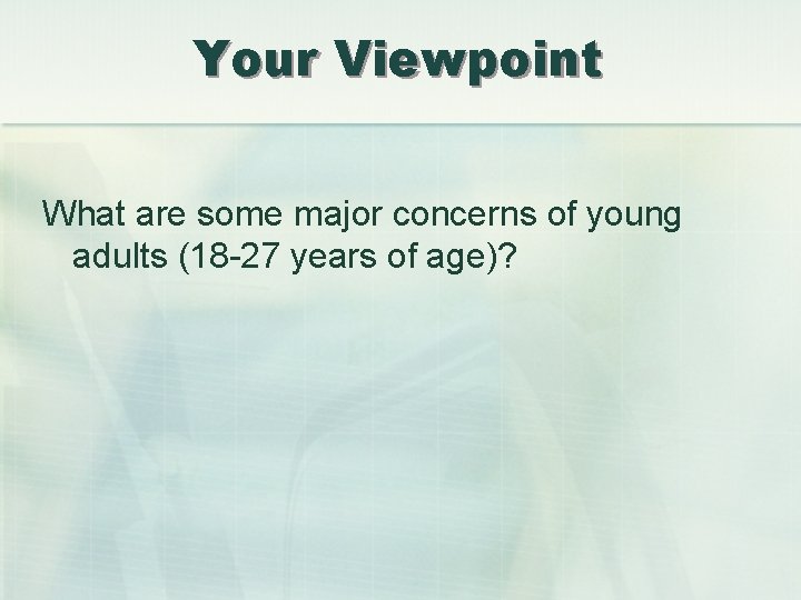 Your Viewpoint What are some major concerns of young adults (18 -27 years of
