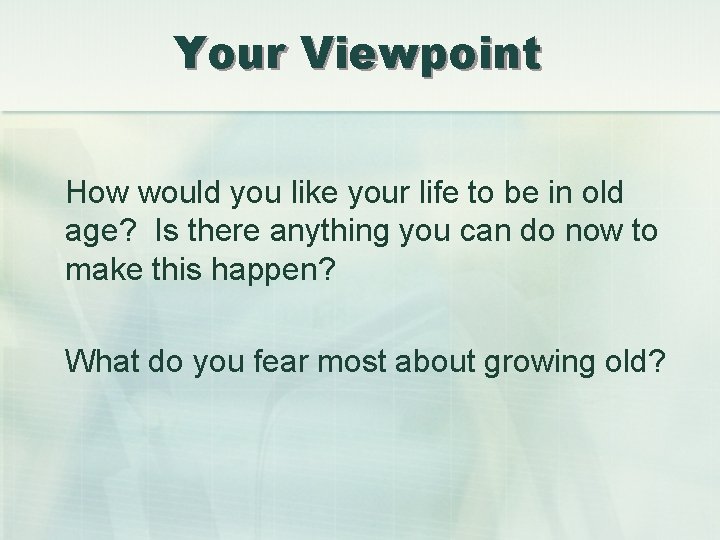 Your Viewpoint How would you like your life to be in old age? Is