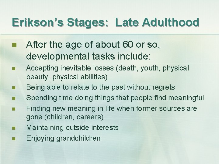 Erikson’s Stages: Late Adulthood n After the age of about 60 or so, developmental