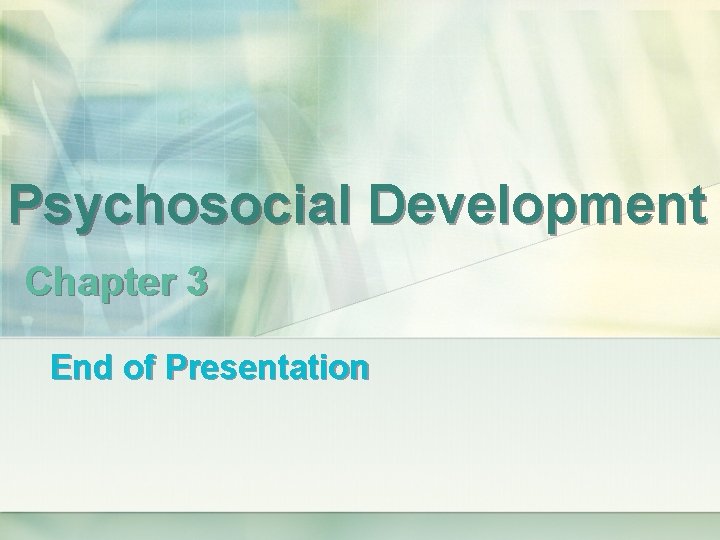 Psychosocial Development Chapter 3 End of Presentation 