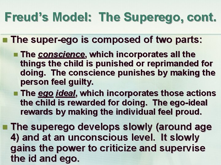 Freud’s Model: The Superego, cont. n The super-ego is composed of two parts: n
