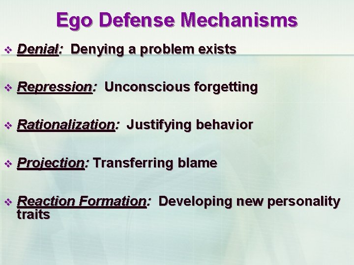 Ego Defense Mechanisms v Denial: Denying a problem exists v Repression: Unconscious forgetting v
