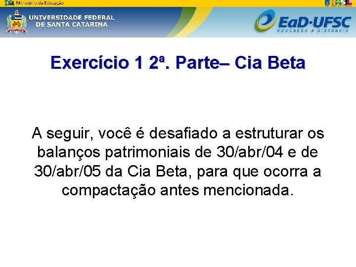 Exercício 1 2ª. Parte– Cia Beta A seguir, você é desafiado a estruturar os