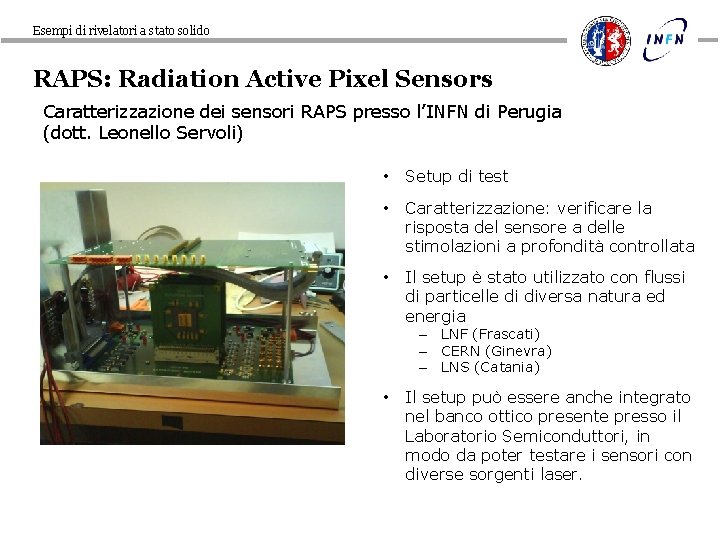 Esempi di rivelatori a stato solido RAPS: Radiation Active Pixel Sensors Caratterizzazione dei sensori