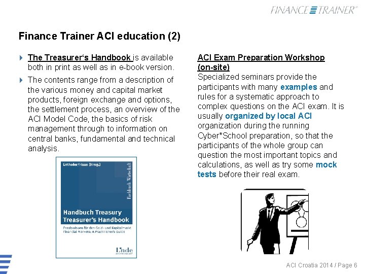 Finance Trainer ACI education (2) 4 The Treasurer‘s Handbook is available both in print