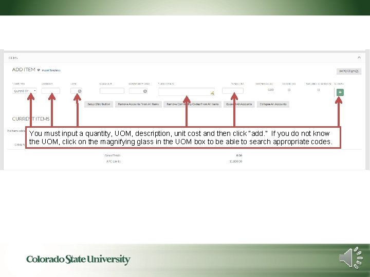 You must input a quantity, UOM, description, unit cost and then click “add. ”