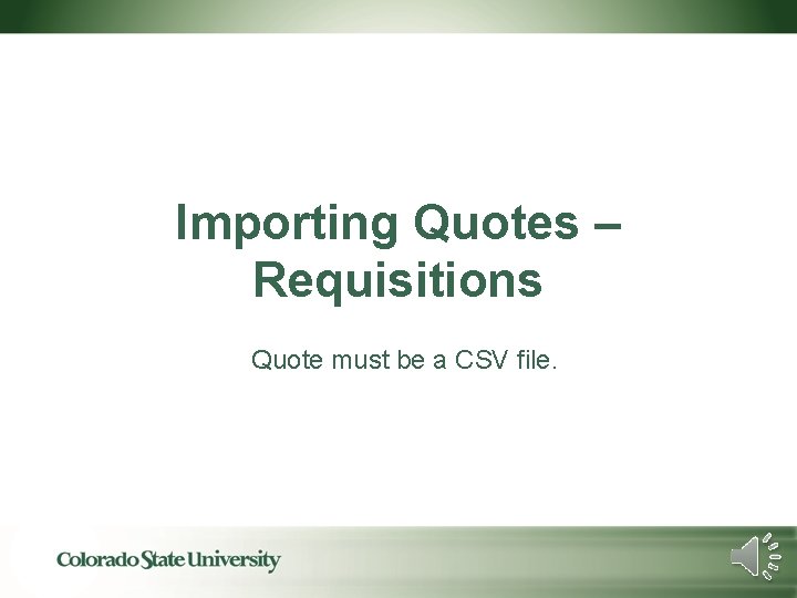 Importing Quotes – Requisitions Quote must be a CSV file. 