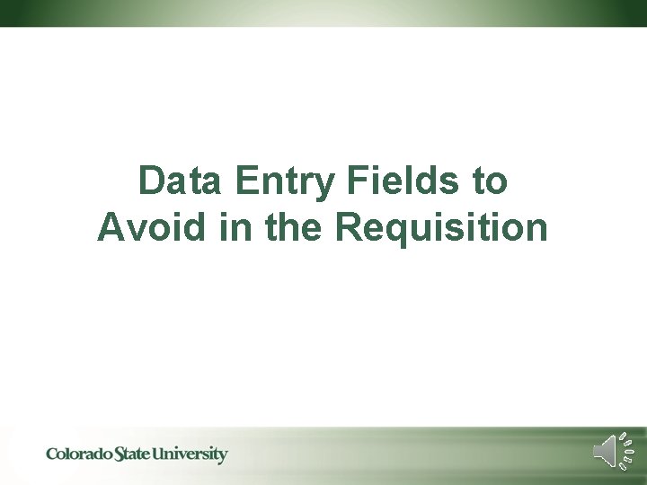 Data Entry Fields to Avoid in the Requisition 