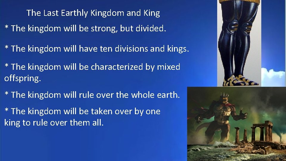 The Last Earthly Kingdom and King * The kingdom will be strong, but divided.