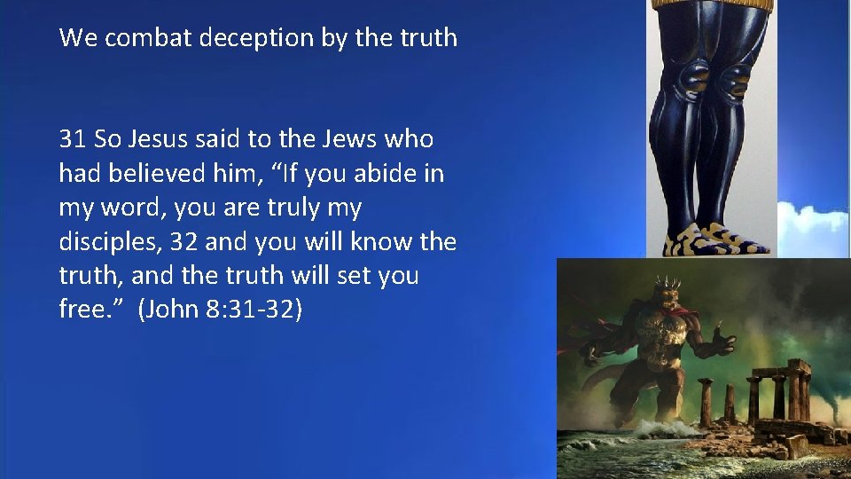 We combat deception by the truth 31 So Jesus said to the Jews who