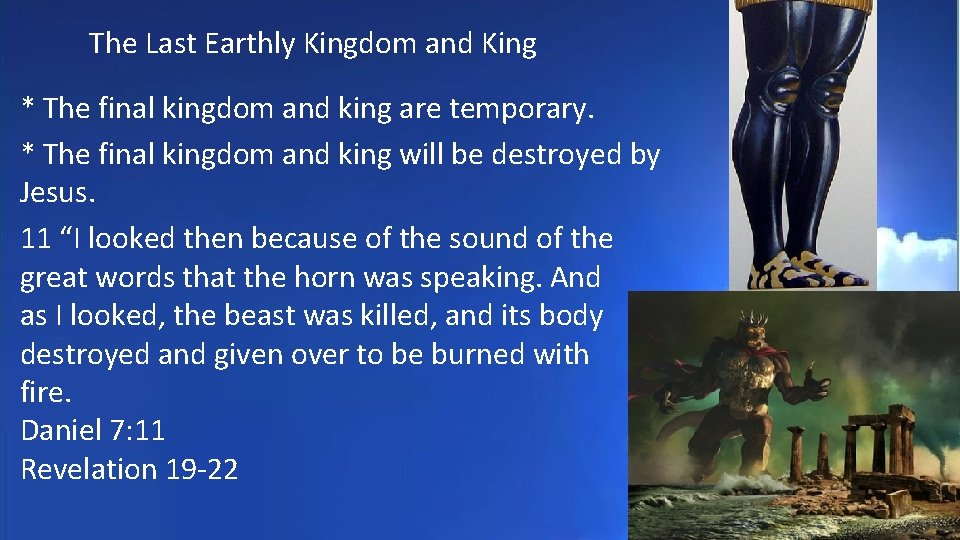The Last Earthly Kingdom and King * The final kingdom and king are temporary.