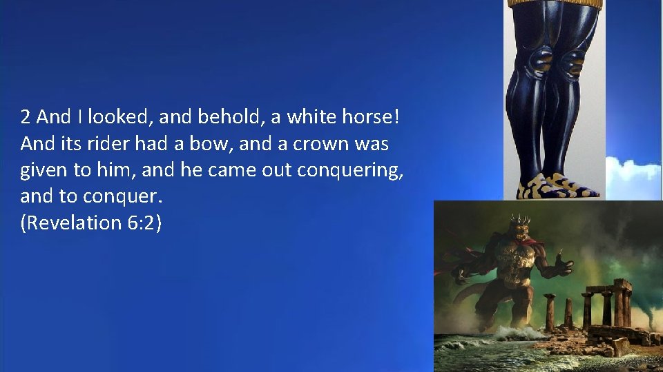 2 And I looked, and behold, a white horse! And its rider had a