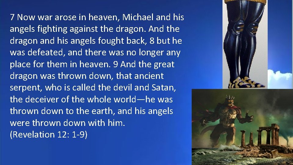 7 Now war arose in heaven, Michael and his angels fighting against the dragon.