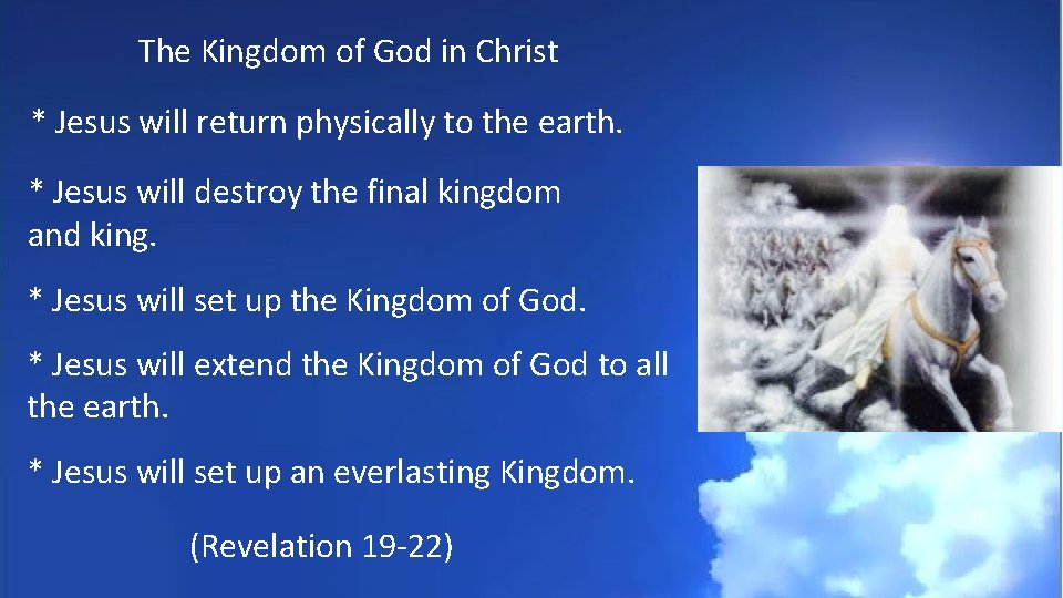 The Kingdom of God in Christ * Jesus will return physically to the earth.