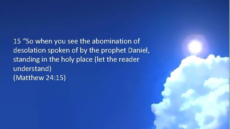 15 “So when you see the abomination of desolation spoken of by the prophet
