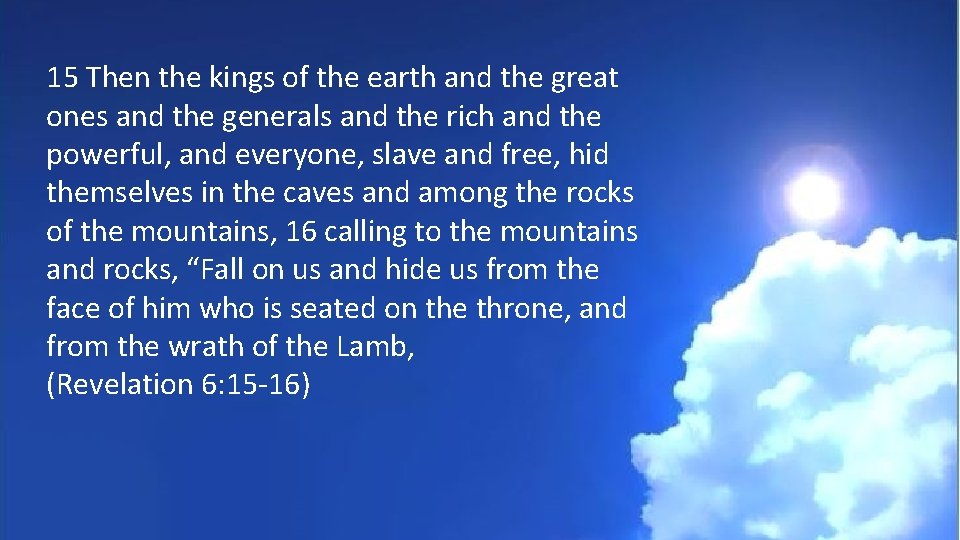 15 Then the kings of the earth and the great ones and the generals