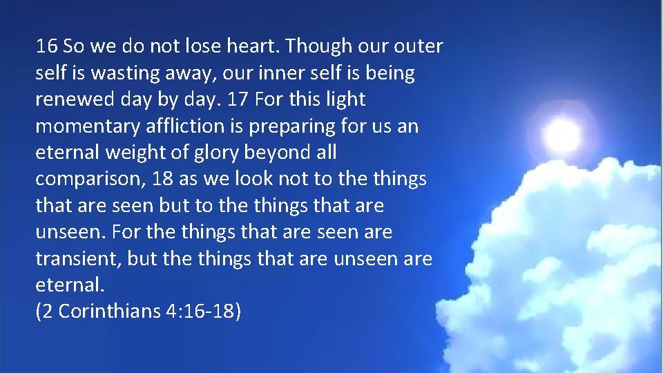 16 So we do not lose heart. Though our outer self is wasting away,