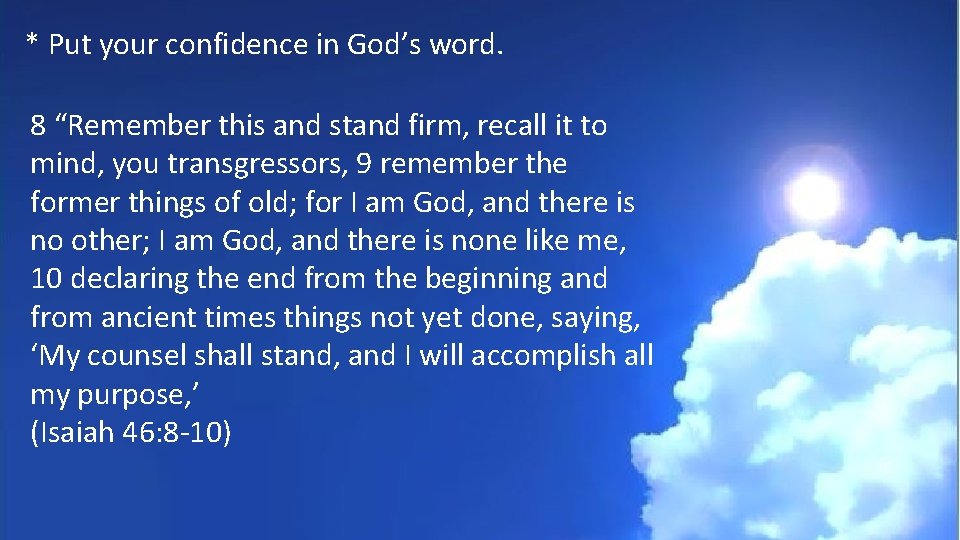 * Put your confidence in God’s word. 8 “Remember this and stand firm, recall