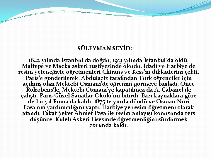SÜLEYMAN SEYİD: 1842 yılında İstanbul’da doğdu, 1913 yılında İstanbul’da öldü. Maltepe ve Maçka askeri