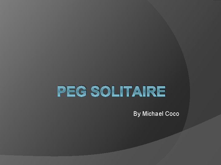 PEG SOLITAIRE By Michael Coco 