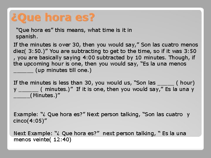 ¿Que hora es? “Que hora es” this means, what time is it in spanish.