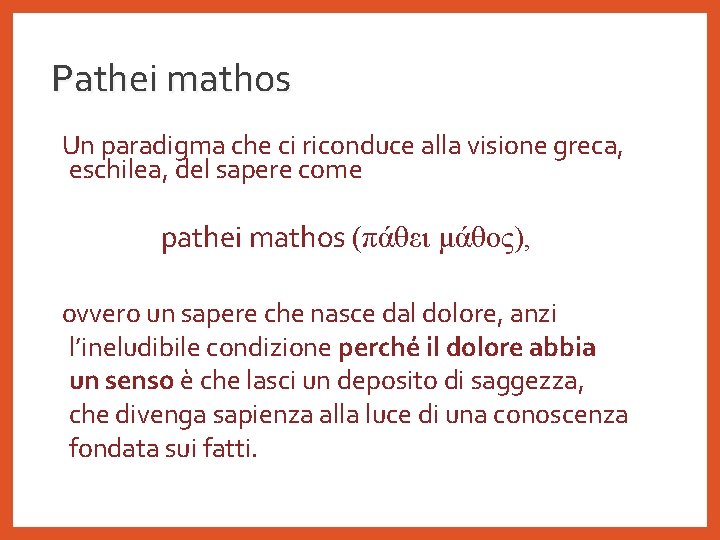 Pathei mathos Un paradigma che ci riconduce alla visione greca, eschilea, del sapere come