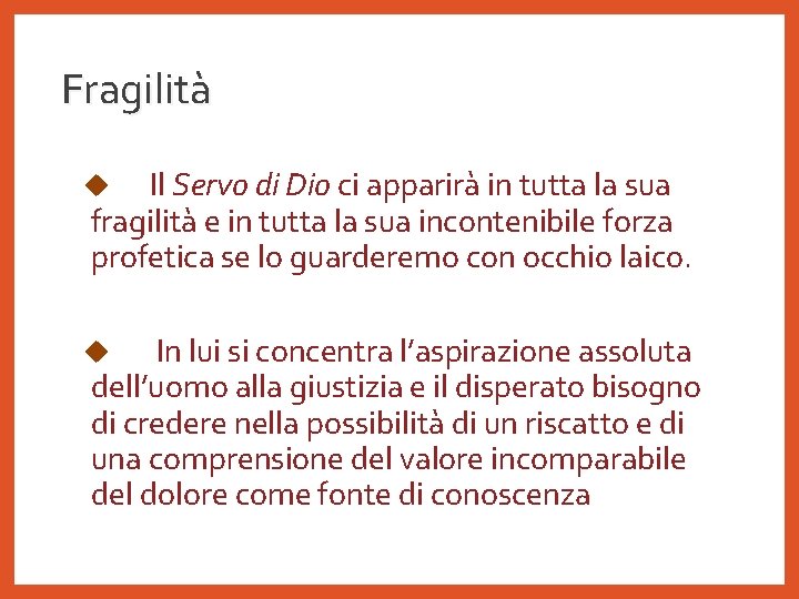 Fragilità Il Servo di Dio ci apparirà in tutta la sua fragilità e in