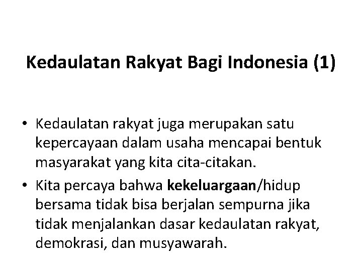 Kedaulatan Rakyat Bagi Indonesia (1) • Kedaulatan rakyat juga merupakan satu kepercayaan dalam usaha