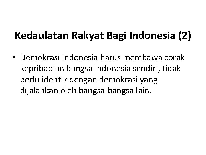 Kedaulatan Rakyat Bagi Indonesia (2) • Demokrasi Indonesia harus membawa corak kepribadian bangsa Indonesia