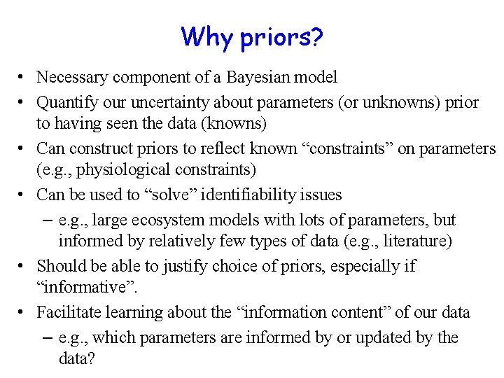 Why priors? • Necessary component of a Bayesian model • Quantify our uncertainty about