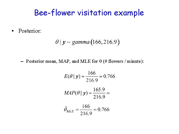 Bee-flower visitation example • Posterior: – Posterior mean, MAP, and MLE for (# flowers