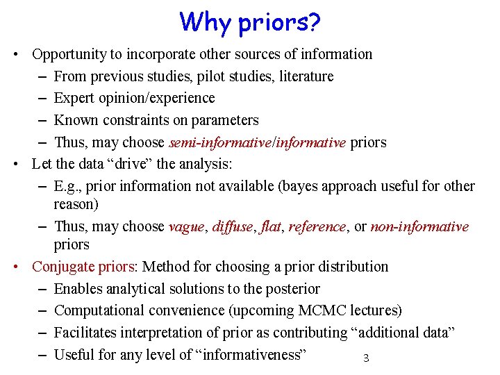 Why priors? • Opportunity to incorporate other sources of information – From previous studies,