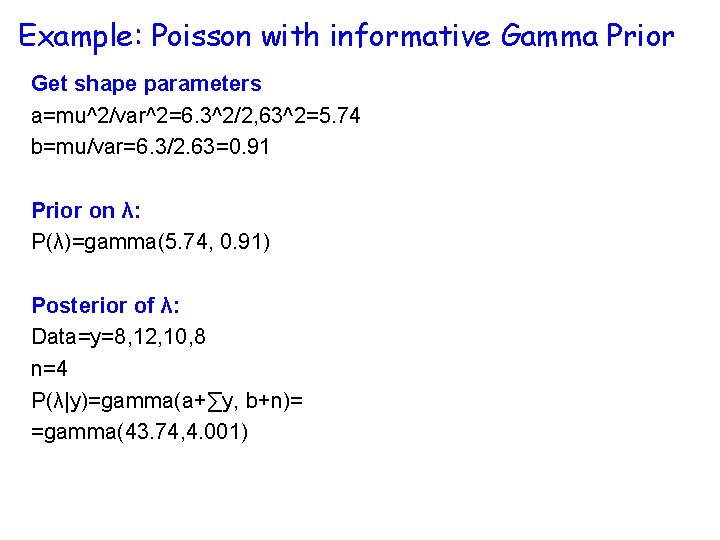 Example: Poisson with informative Gamma Prior Get shape parameters a=mu^2/var^2=6. 3^2/2, 63^2=5. 74 b=mu/var=6.