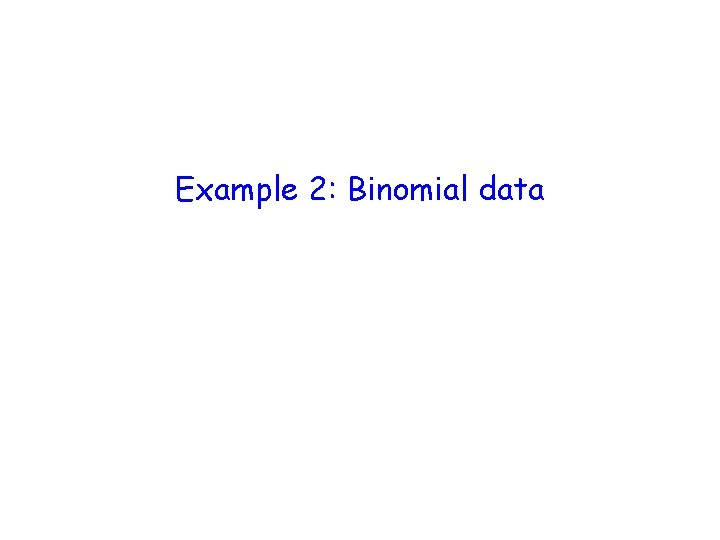 Example 2: Binomial data 