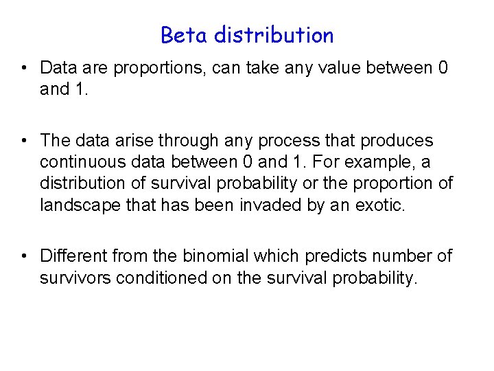 Beta distribution • Data are proportions, can take any value between 0 and 1.