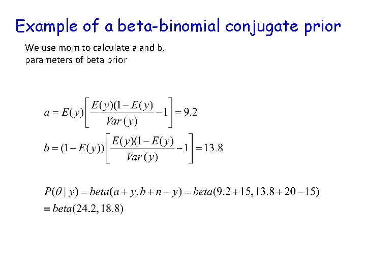 Example of a beta-binomial conjugate prior We use mom to calculate a and b,